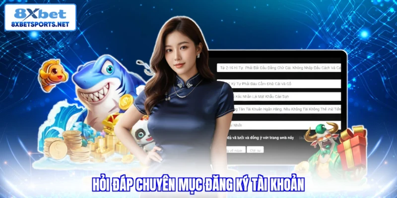 Đăng ký 8XBET - Hướng Dẫn Tạo Tài Khoản Trong 5 Phút Hỏi đáp chuyên mục đăng ký tài khoản