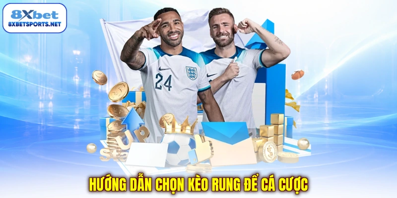 Hướng dẫn chọn kèo rung để cá cược